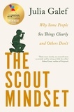 Julia Galef - The Scout Mindset - Why Some People See Things Clearly and Others Don't.