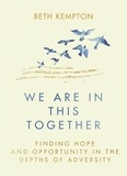 Beth Kempton - We Are In This Together - Finding hope and opportunity in the depths of adversity.