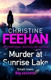 Christine Feehan - Murder at Sunrise Lake - A brand new, thrilling standalone from the No.1 bestselling author of the Carpathian series.