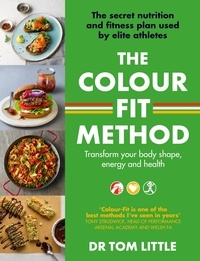 Tom Little - The Colour-Fit Method - The secret nutrition and fitness plan used by elite athletes that will transform your body shape, energy and health.