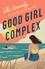Elle Kennedy - Good Girl Complex - a steamy and addictive college romance from the TikTok sensation.