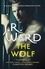 J. R. Ward - The Wolf - The dark and sexy spin-off series from the beloved Black Dagger Brotherhood.