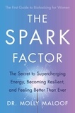 Molly Maloof - The Spark Factor - The Secret to Supercharging Energy, Becoming Resilient and Feeling Better than Ever.