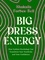 Shakaila Forbes-Bell - Big Dress Energy - How Fashion Psychology Can Transform Your Wardrobe and Your Confidence.