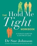 Sue Johnson - The Hold Me Tight Workbook - A Couple's Guide For a Lifetime of Love.