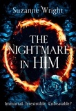 Suzanne Wright - The Nightmare in Him - An addictive world awaits in this spicy fantasy romance . . ..