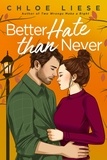 Chloe Liese - Better Hate than Never - the perfect romcom for fans of 10 Things I Hate About You.