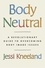 Jessi Kneeland - Body Neutral - A revolutionary guide to overcoming body image issues.