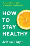 Jenna Hope - How to Stay Healthy - The nutritionist's guide to optimising your immunity.