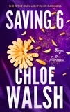 Chloe Walsh - Saving 6 - Epic, emotional and addictive romance from the TikTok phenomenon.