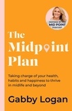 Gabby Logan - The Midpoint Plan - Taking charge of your health, habits and happiness to thrive in midlife and beyond.