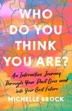 Michelle Brock - Who Do You Think You Are? - An interactive journey through your past lives and into your best future.