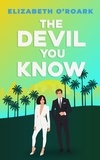 Elizabeth O'Roark - The Devil You Know - A spicy office rivals romance that will make you laugh out loud!.