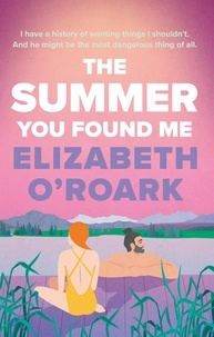 Elizabeth O'Roark - The Summer You Found Me - A deeply emotional romance that you won't be able to put down!.