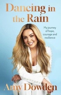 Amy Dowden - Dancing in the Rain - My story of hope, courage and resilience.