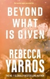 Rebecca Yarros - Beyond What is Given.