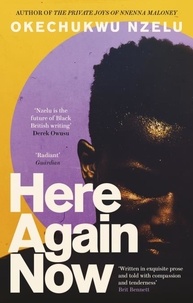 Okechukwu Nzelu - Here Again Now - 'Written in exquisite prose and told with compassion and tenderness' Brit Bennett, author of The Vanishing Half.