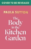 Paula Sutton - The Body in the Kitchen Garden: Hill House Vintage Murder Mystery Book 2.