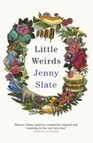 Jenny Slate - Little Weirds - 'Magical . . . full of original observations and unexpected laughs' Mindy Kaling.