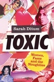 Sarah Ditum - Toxic.