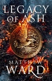 Matthew Ward - Legacy of Ash - Book One of the Legacy Trilogy.