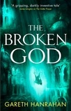 Gareth Hanrahan - The Broken God - Book Three of the Black Iron Legacy.