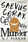 K. J. Parker - Saevus Corax Gets Away With Murder - Corax Book Three.
