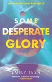 Emily Tesh - Some Desperate Glory - The Sunday Times bestseller.
