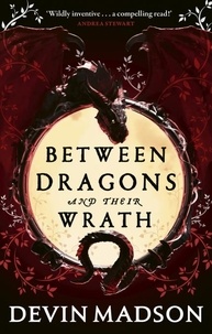 Devin Madson - Between Dragons and Their Wrath.