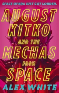 Alex White - August Kitko and the Mechas from Space - Starmetal Symphony, Book 1.