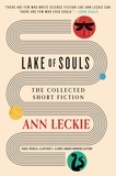 Ann Leckie - Lake of Souls: The Collected Short Fiction.