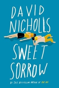 David Nicholls - Sweet Sorrow - The long-awaited new novel from the best-selling author of ONE DAY.