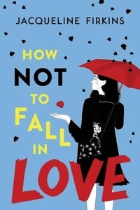 Jacqueline Firkins - How Not to Fall in Love.