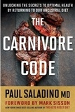 Saladino Paul Saladino - The Carnivore Code - Unlocking the Secrets to Optimal Health by Returning to Our Ancestral Diet.
