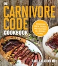 Paul Saladino - The Carnivore Code Cookbook - Reclaim Your Health, Strength, and Vitality with 100+ Delicious Recipes.