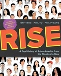 Jeff Yang et Phil Yu - Rise - A Pop History of Asian America from the Nineties to Now.