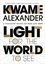 Kwame Alexander - Light For The World To See - A Thousand Words on Race and Hope.