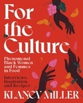 Klancy Miller - For the Culture - Phenomenal Black Women and Femmes in Food: Interviews, Inspiration, and Recipes.
