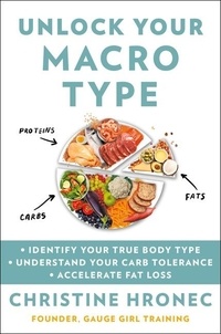 Christine Hronec - Unlock Your Macro Type - • Identify Your True Body Type • Understand Your Carb Tolerance • Accelerate Fat Loss.