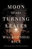 Waubgeshig Rice - Moon of the Turning Leaves - A Novel.