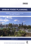 Rositsa T. Ilieva - Urban Food Planning - Seeds of Transition in the Global North.