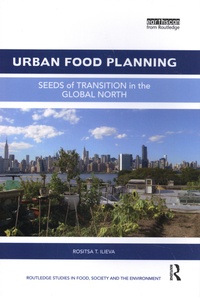 Rositsa T. Ilieva - Urban Food Planning - Seeds of Transition in the Global North.