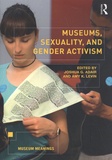 Joshua G. Adair et Amy K. Levin - Museums, Sexuality, and Gender Activism.