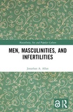Jonathan A. Allan - Men, Masculinities, and Infertilities.