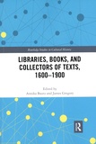 Annika Bautz et James Gregory - Libraries, Books, and Collectors of Texts, 1600-1900.