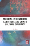 Da Kong - Museums, International Exhibitions and China's Cultural Diplomacy.