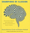 Susana Martinez-Conde et Stephen Macknik - Champions of Illusion - The Science Behind Mind-Boggling Images and Mystifying Brain Puzzles.