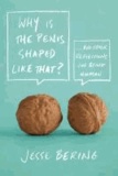 Why Is the Penis Shaped Like That? - And Other Reflections on Being Human.