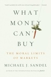 Michael J. Sandel - What Money Can't Buy - The Moral Limits of Markets.