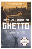 Mitchell Duneier - Ghetto - The Invention of a Place, the History of an Idea.